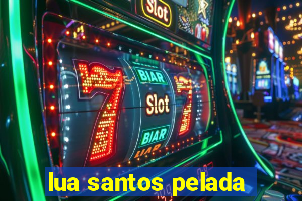 lua santos pelada