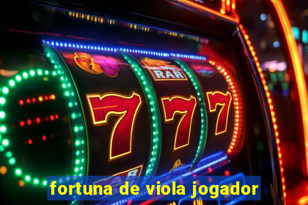 fortuna de viola jogador