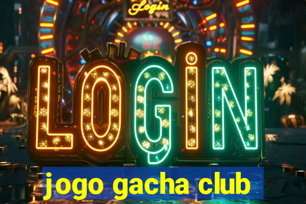 jogo gacha club