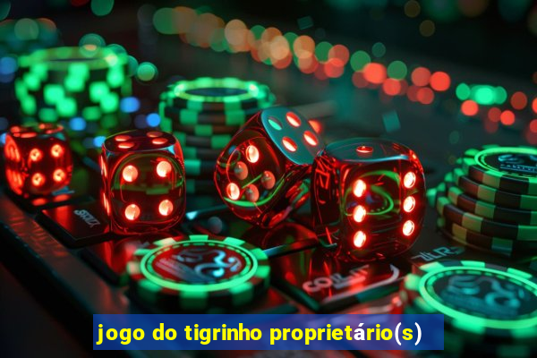 jogo do tigrinho proprietário(s)