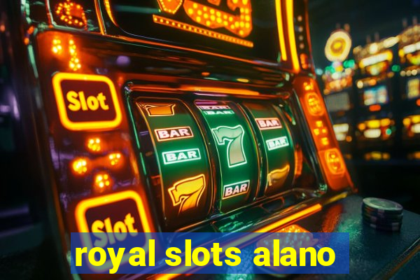 royal slots alano