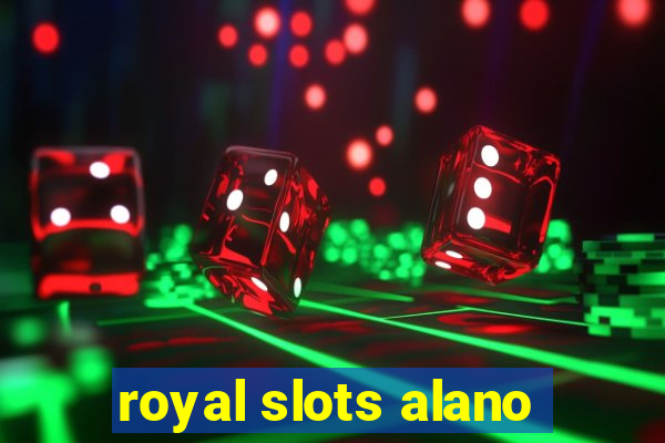 royal slots alano