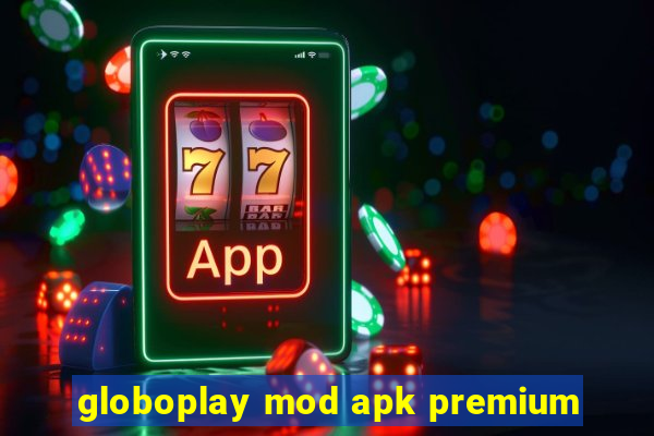globoplay mod apk premium