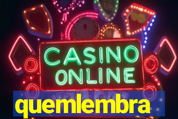 quemlembra