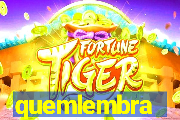 quemlembra