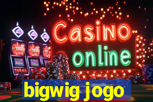 bigwig jogo