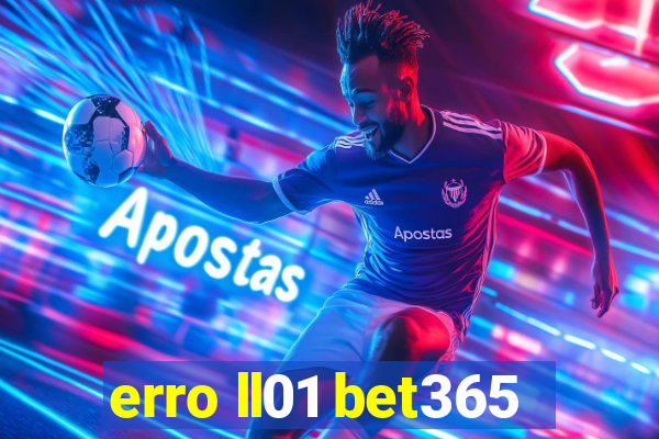 erro ll01 bet365
