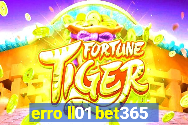 erro ll01 bet365
