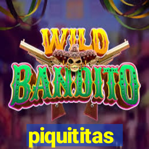 piquititas
