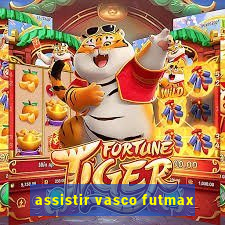 assistir vasco futmax