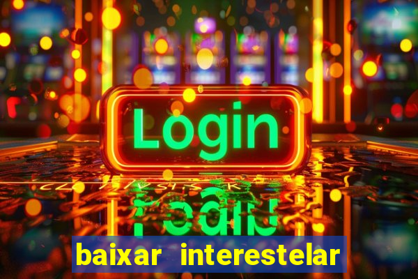 baixar interestelar dublado google drive