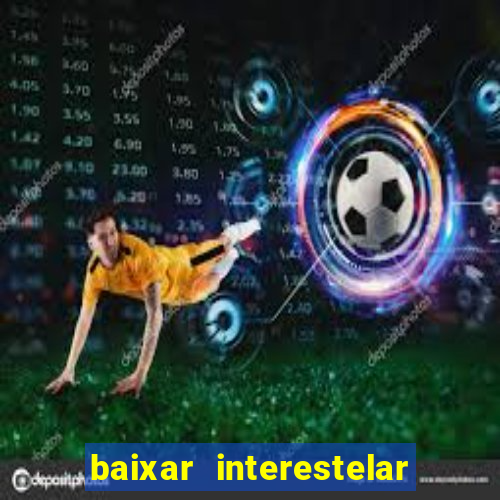 baixar interestelar dublado google drive