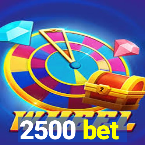 2500 bet
