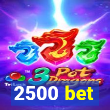 2500 bet