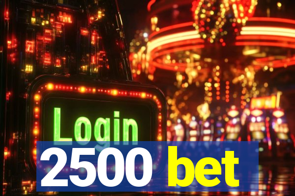 2500 bet