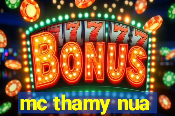 mc thamy nua