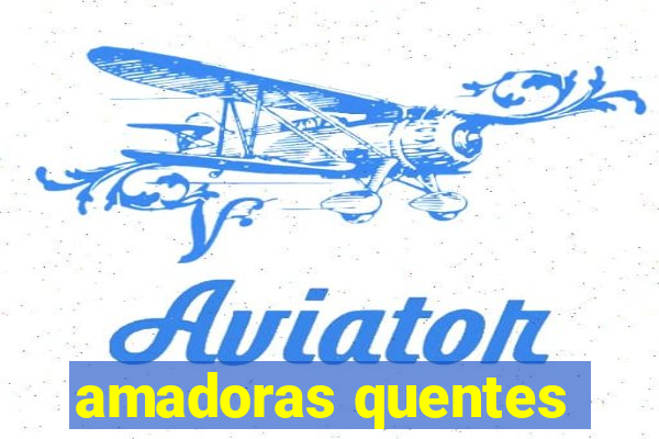 amadoras quentes