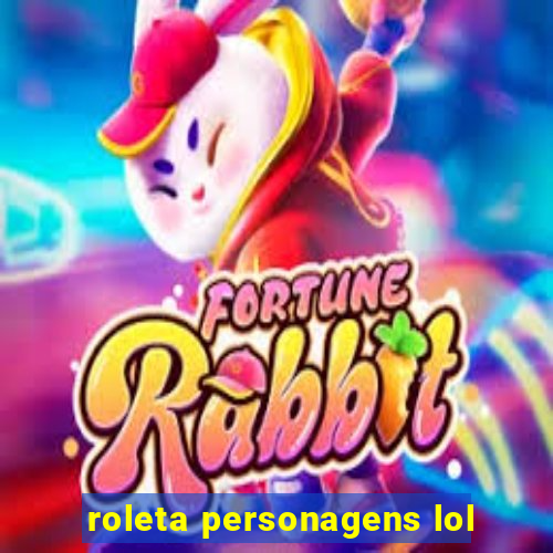roleta personagens lol
