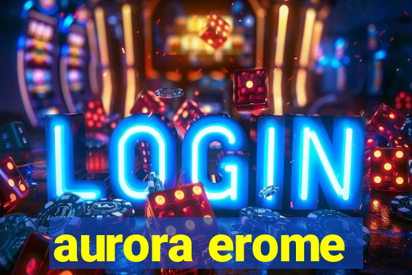 aurora erome