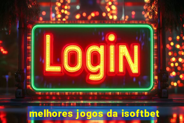 melhores jogos da isoftbet