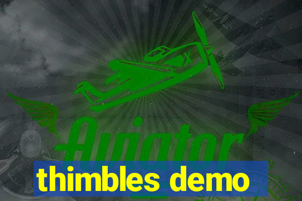 thimbles demo