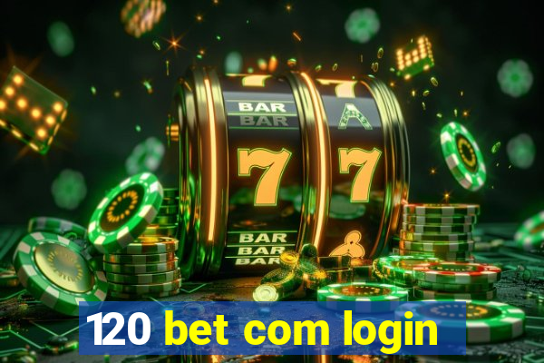120 bet com login