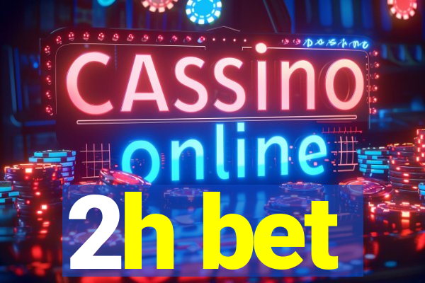2h bet