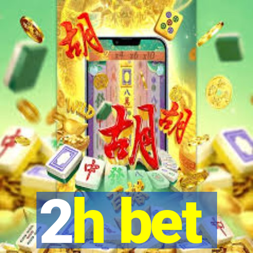 2h bet