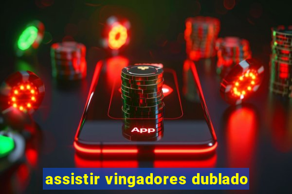 assistir vingadores dublado