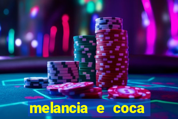 melancia e coca cola faz mal