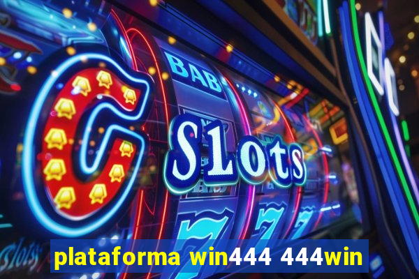 plataforma win444 444win