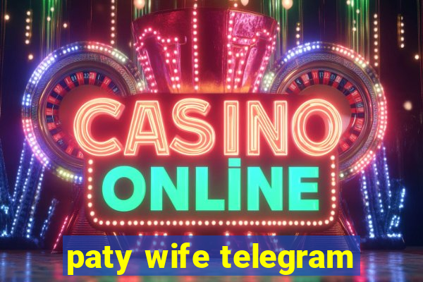 paty wife telegram