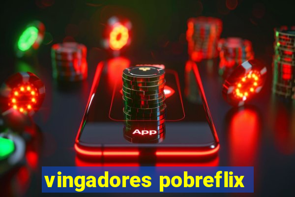 vingadores pobreflix