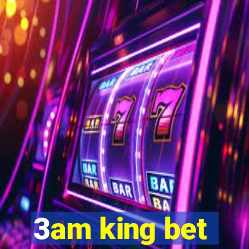 3am king bet