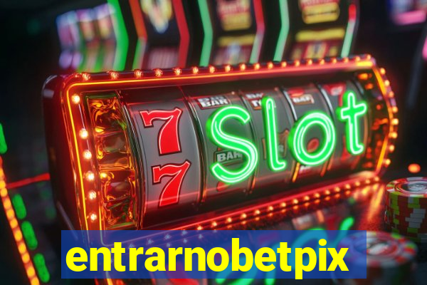 entrarnobetpix