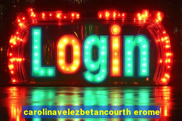 carolinavelezbetancourth erome