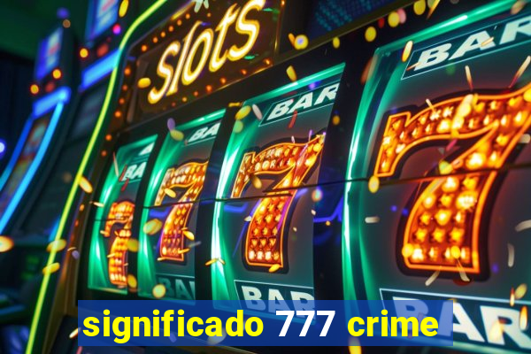 significado 777 crime