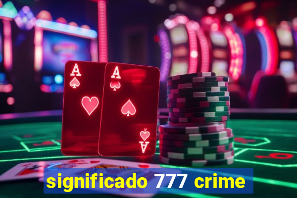 significado 777 crime
