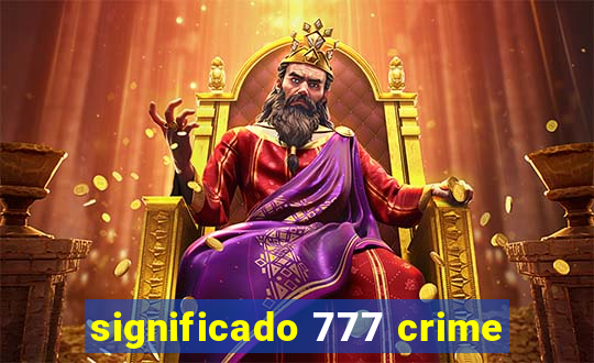significado 777 crime
