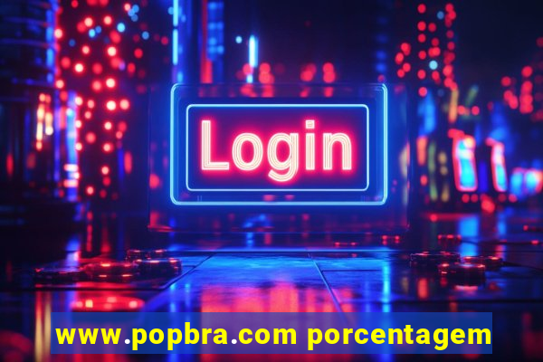 www.popbra.com porcentagem