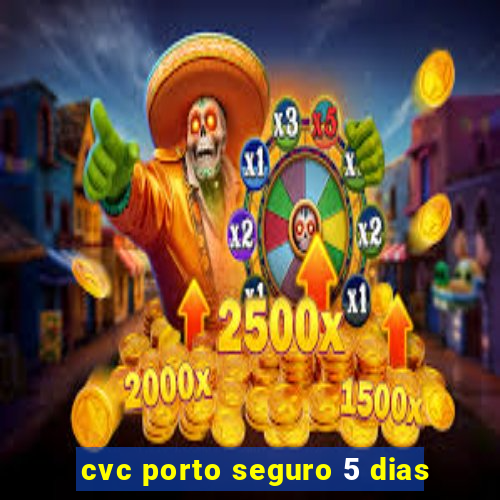 cvc porto seguro 5 dias
