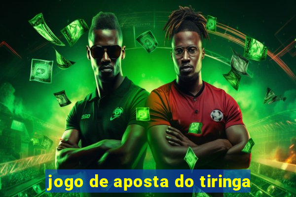 jogo de aposta do tiringa