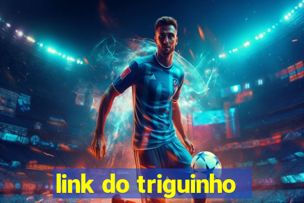 link do triguinho