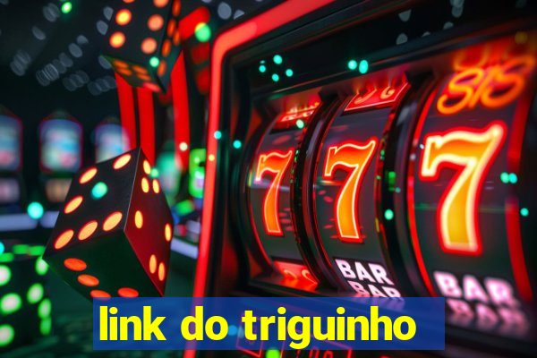 link do triguinho