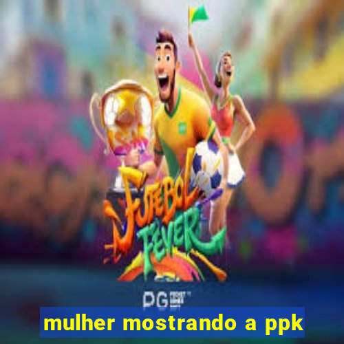 mulher mostrando a ppk