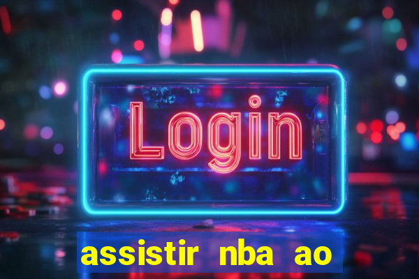 assistir nba ao vivo multicanais