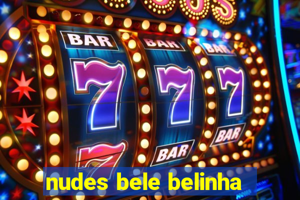nudes bele belinha