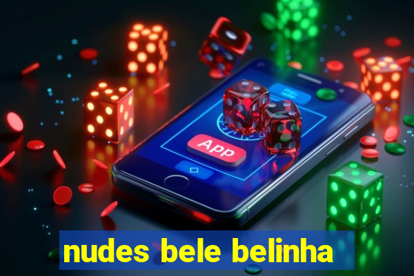 nudes bele belinha