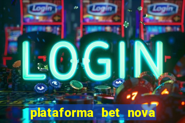 plataforma bet nova pagando no cadastro