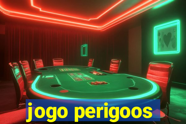 jogo perigoos
